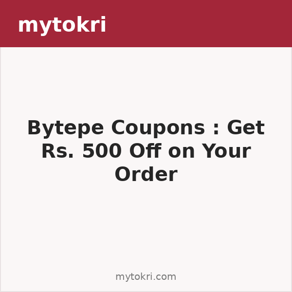 Bytepe Coupons : Get Rs. 500 Off on Your Order